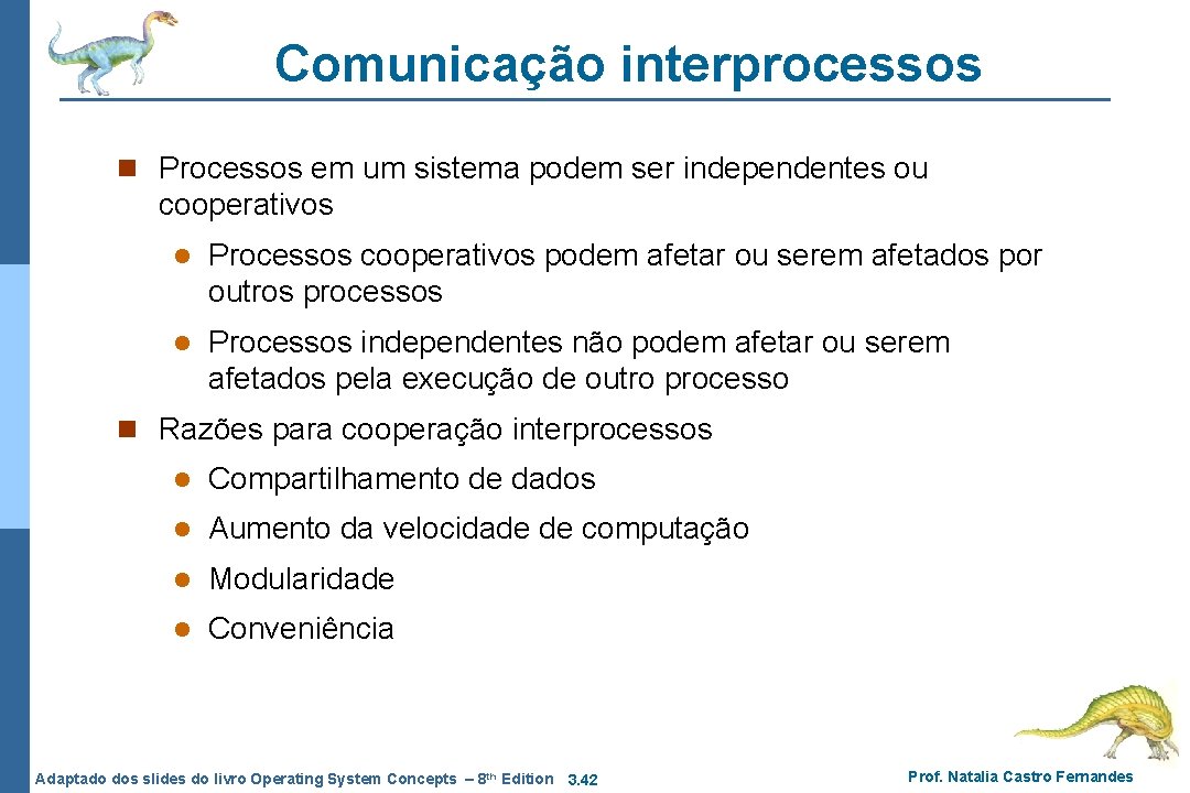 Comunicação interprocessos n Processos em um sistema podem ser independentes ou cooperativos l Processos Comunicação interprocessos n Processos em um sistema podem ser independentes ou cooperativos l Processos