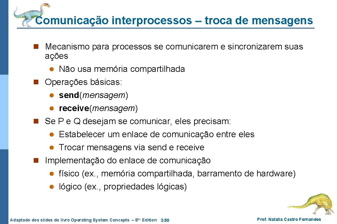 Comunicação interprocessos – troca de mensagens n Mecanismo para processos se comunicarem e sincronizarem Comunicação interprocessos – troca de mensagens n Mecanismo para processos se comunicarem e sincronizarem