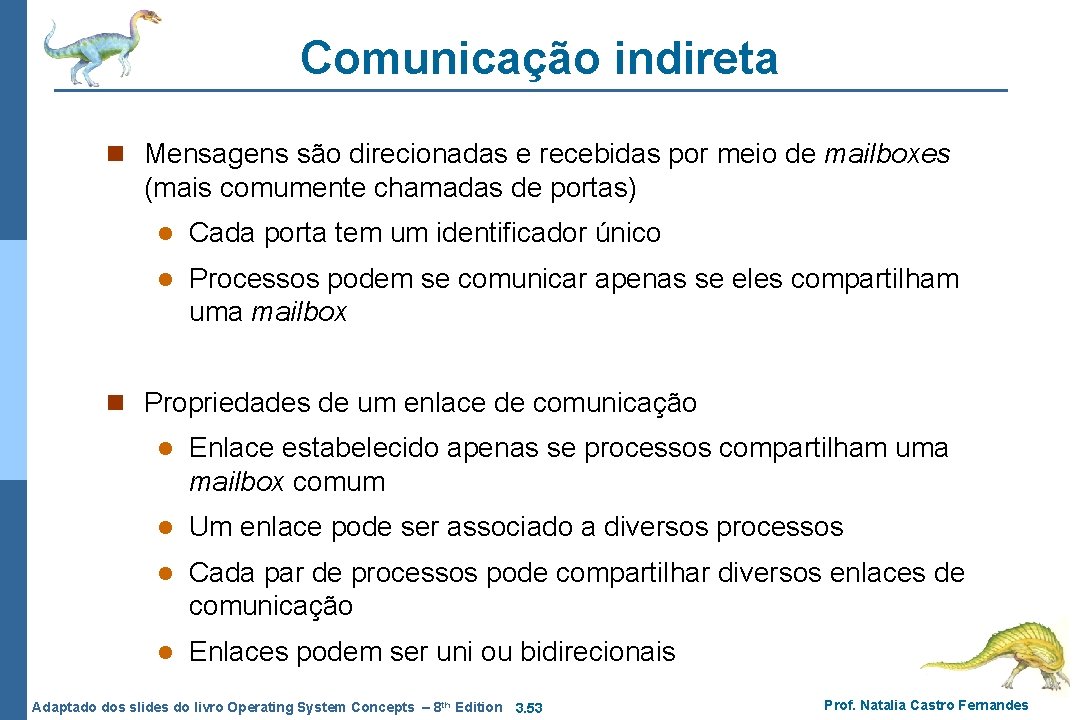 Comunicação indireta n Mensagens são direcionadas e recebidas por meio de mailboxes (mais comumente Comunicação indireta n Mensagens são direcionadas e recebidas por meio de mailboxes (mais comumente