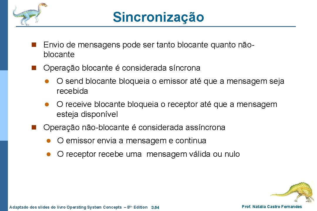 Sincronização n Envio de mensagens pode ser tanto blocante quanto não- blocante n Operação Sincronização n Envio de mensagens pode ser tanto blocante quanto não- blocante n Operação