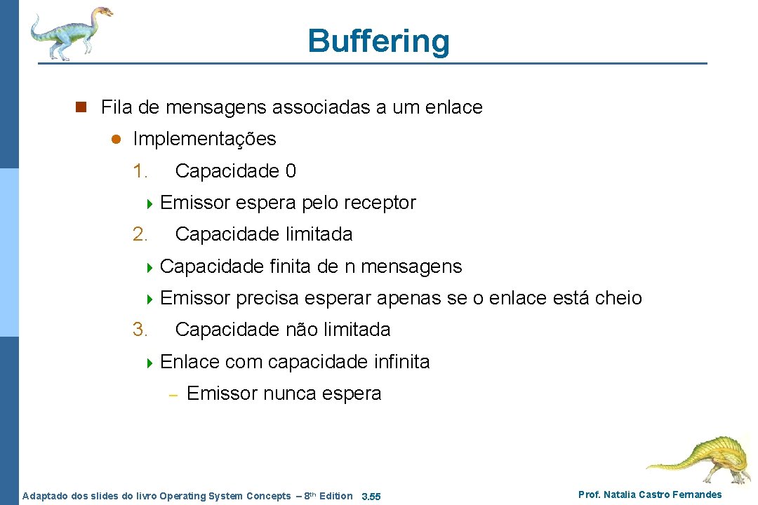 Buffering n Fila de mensagens associadas a um enlace l Implementações 1. Capacidade 0 Buffering n Fila de mensagens associadas a um enlace l Implementações 1. Capacidade 0