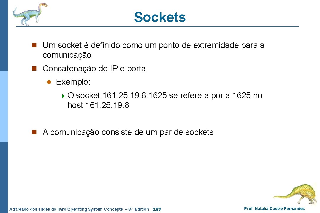 Sockets n Um socket é definido como um ponto de extremidade para a comunicação Sockets n Um socket é definido como um ponto de extremidade para a comunicação