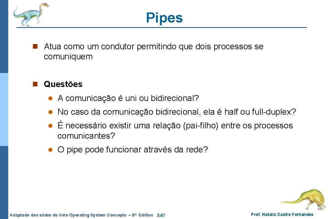 Pipes n Atua como um condutor permitindo que dois processos se comuniquem n Questões Pipes n Atua como um condutor permitindo que dois processos se comuniquem n Questões