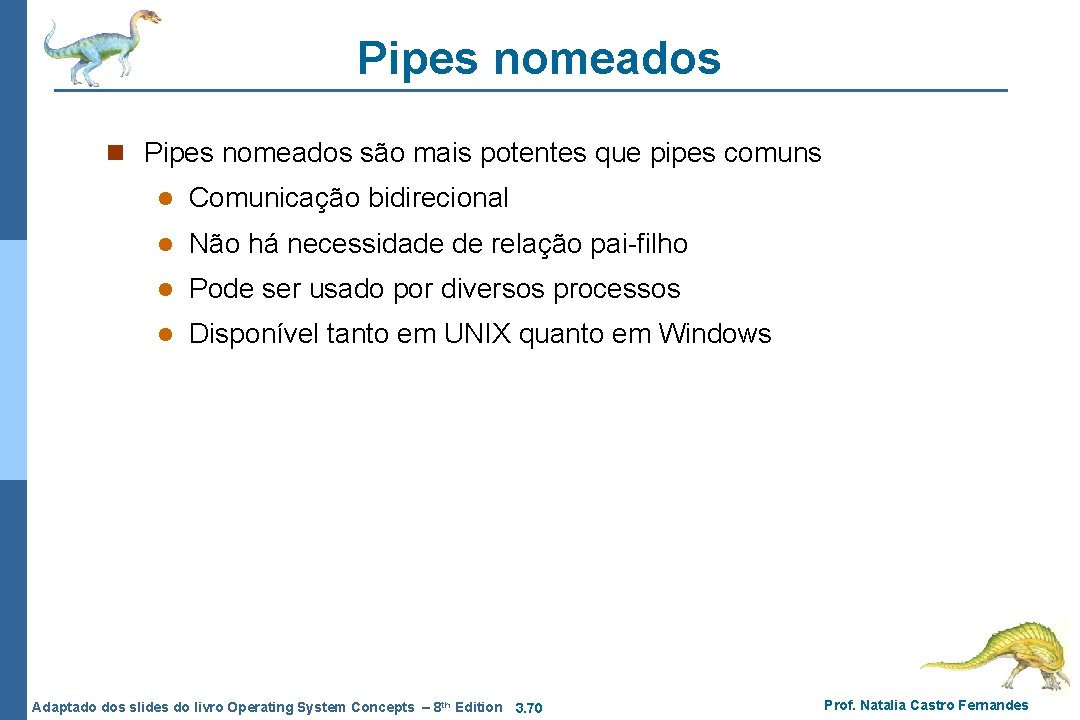 Pipes nomeados n Pipes nomeados são mais potentes que pipes comuns l Comunicação bidirecional Pipes nomeados n Pipes nomeados são mais potentes que pipes comuns l Comunicação bidirecional