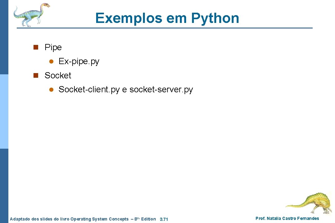 Exemplos em Python n Pipe l Ex-pipe. py n Socket l Socket-client. py e Exemplos em Python n Pipe l Ex-pipe. py n Socket l Socket-client. py e
