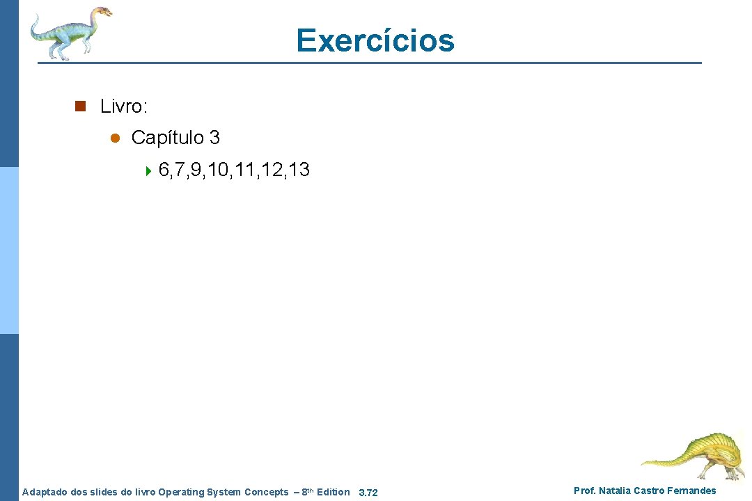 Exercícios n Livro: l Capítulo 3 4 6, 7, 9, 10, 11, 12, 13 Exercícios n Livro: l Capítulo 3 4 6, 7, 9, 10, 11, 12, 13
