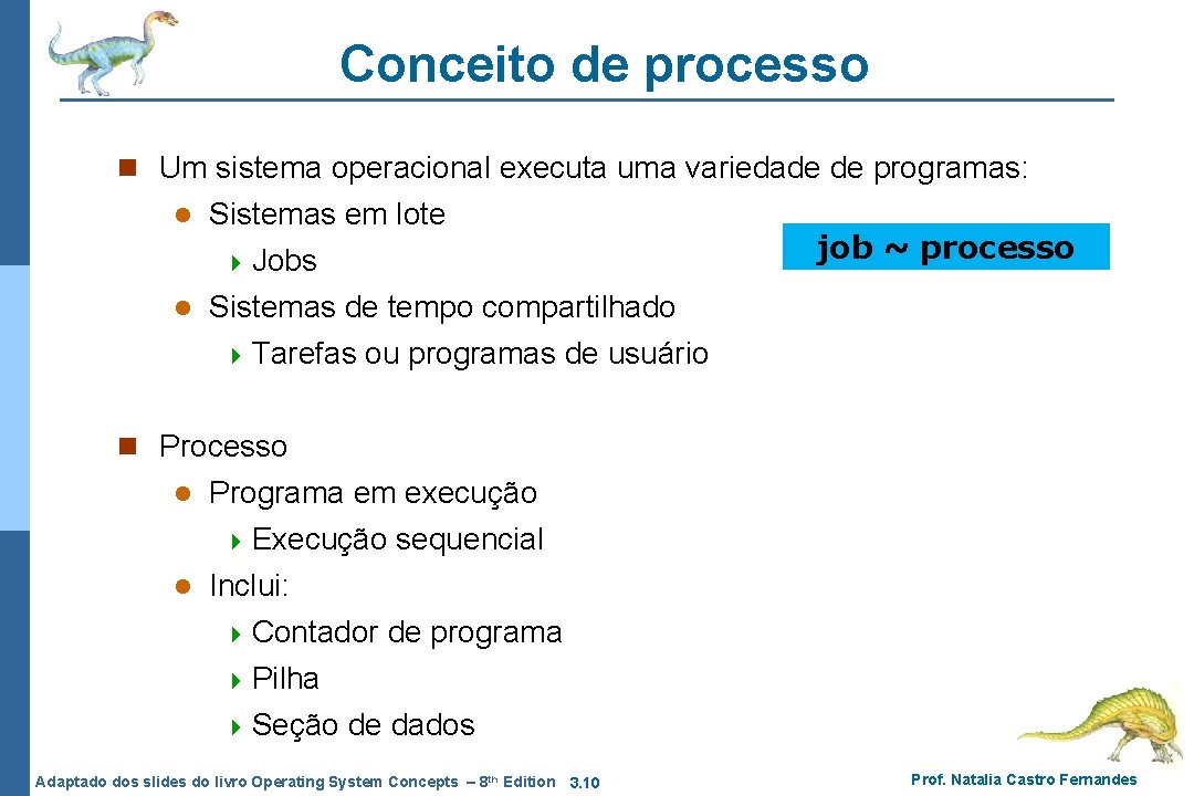 Conceito de processo n Um sistema operacional executa uma variedade de programas: l Sistemas Conceito de processo n Um sistema operacional executa uma variedade de programas: l Sistemas