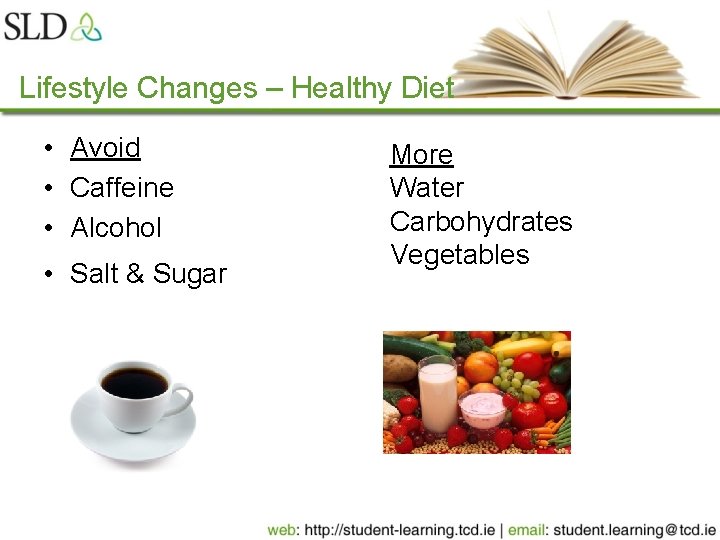 Lifestyle Changes – Healthy Diet • Avoid • Caffeine • Alcohol • Salt &