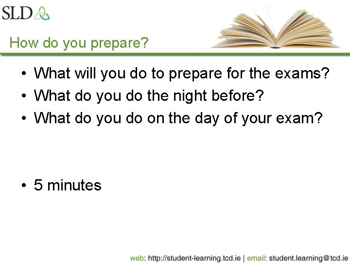 How do you prepare? • What will you do to prepare for the exams?