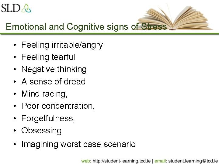 Emotional and Cognitive signs of Stress • • Feeling irritable/angry Feeling tearful Negative thinking