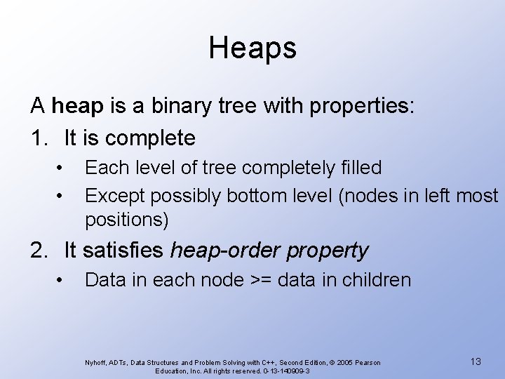 Heaps A heap is a binary tree with properties: 1. It is complete •