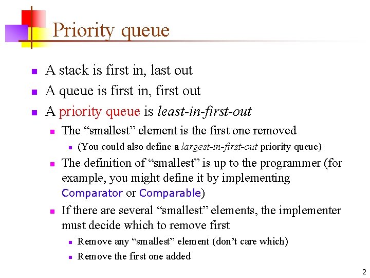 Priority queue n n n A stack is first in, last out A queue