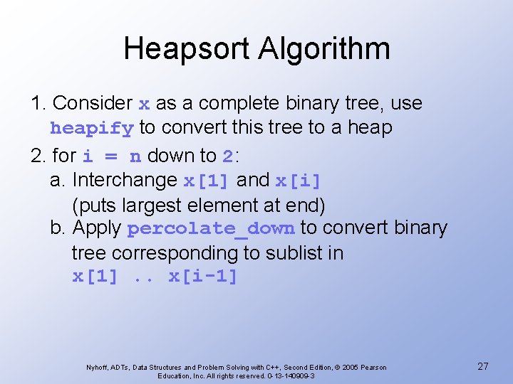 Heapsort Algorithm 1. Consider x as a complete binary tree, use heapify to convert