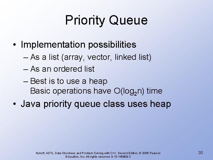 Priority Queue • Implementation possibilities – As a list (array, vector, linked list) –