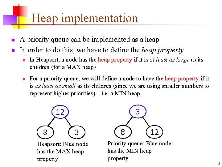 Heap implementation n n A priority queue can be implemented as a heap In