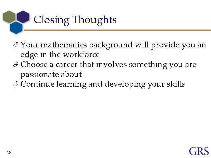 Closing Thoughts Ã Your mathematics background will provide you an edge in the workforce