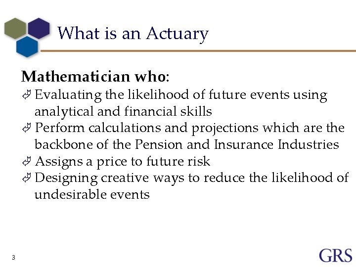What is an Actuary Mathematician who: Ã Evaluating the likelihood of future events using