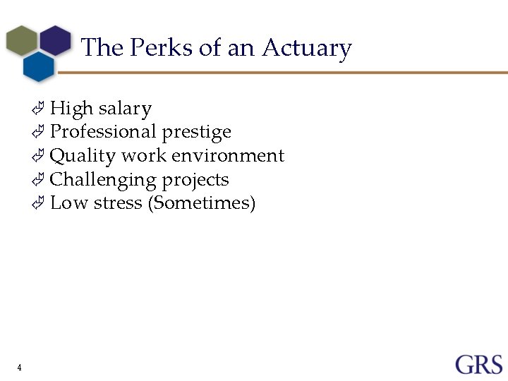 The Perks of an Actuary Ã High salary Ã Professional prestige Ã Quality work