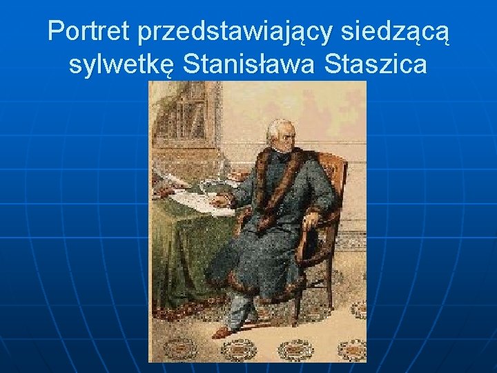Portret przedstawiający siedzącą sylwetkę Stanisława Staszica 