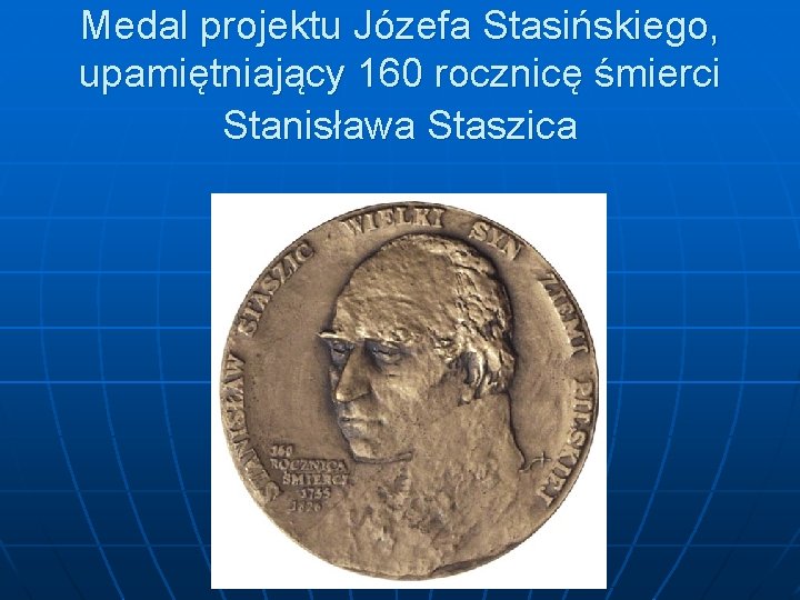 Medal projektu Józefa Stasińskiego, upamiętniający 160 rocznicę śmierci Stanisława Staszica 