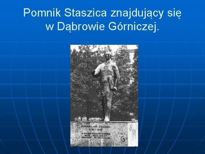 Pomnik Staszica znajdujący się w Dąbrowie Górniczej. 