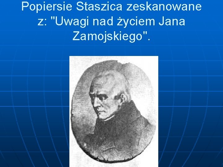 Popiersie Staszica zeskanowane z: "Uwagi nad życiem Jana Zamojskiego". 