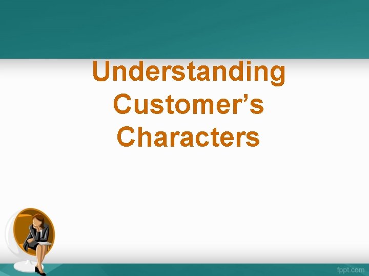 Understanding Customer’s Characters 