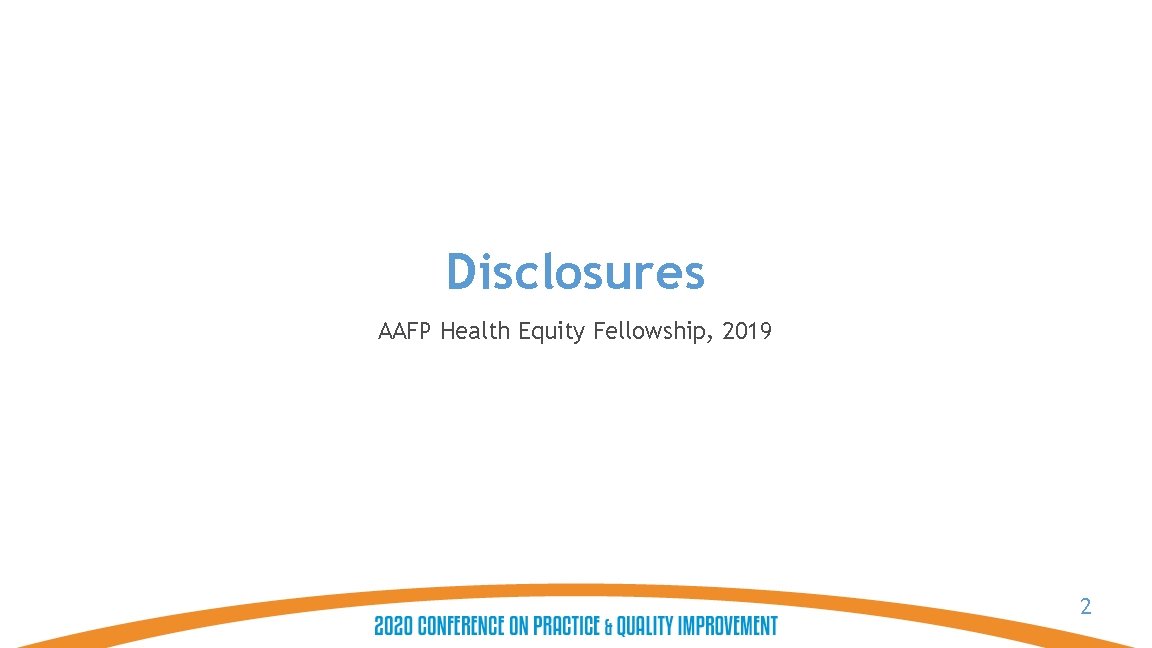 Join the conversation at #STFM 20 Disclosures AAFP Health Equity Fellowship, 2019 2 