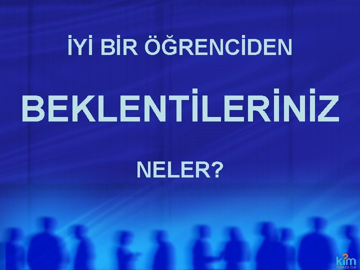 İYİ BİR ÖĞRENCİDEN BEKLENTİLERİNİZ NELER? İYİ BİR ÖĞRENCİDEN BEKLENTİLERİNİZ NELER?