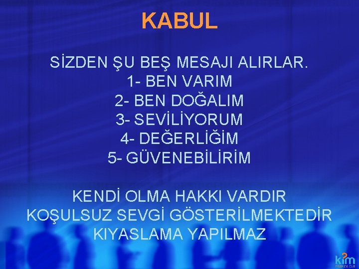 KABUL SİZDEN ŞU BEŞ MESAJI ALIRLAR. 1 - BEN VARIM 2 - BEN DOĞALIM KABUL SİZDEN ŞU BEŞ MESAJI ALIRLAR. 1 - BEN VARIM 2 - BEN DOĞALIM