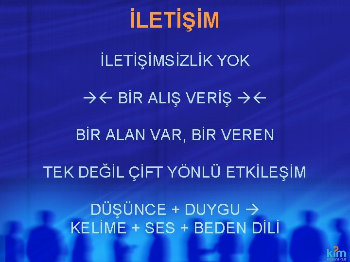 İLETİŞİMSİZLİK YOK BİR ALIŞ VERİŞ BİR ALAN VAR, BİR VEREN TEK DEĞİL ÇİFT YÖNLÜ İLETİŞİMSİZLİK YOK BİR ALIŞ VERİŞ BİR ALAN VAR, BİR VEREN TEK DEĞİL ÇİFT YÖNLÜ