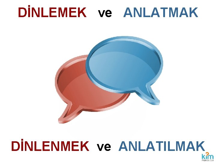 DİNLEMEK ve ANLATMAK DİNLENMEK ve ANLATILMAK DİNLEMEK ve ANLATMAK DİNLENMEK ve ANLATILMAK