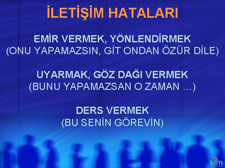 İLETİŞİM HATALARI EMİR VERMEK, YÖNLENDİRMEK (ONU YAPAMAZSIN, GİT ONDAN ÖZÜR DİLE) UYARMAK, GÖZ DAĞI İLETİŞİM HATALARI EMİR VERMEK, YÖNLENDİRMEK (ONU YAPAMAZSIN, GİT ONDAN ÖZÜR DİLE) UYARMAK, GÖZ DAĞI