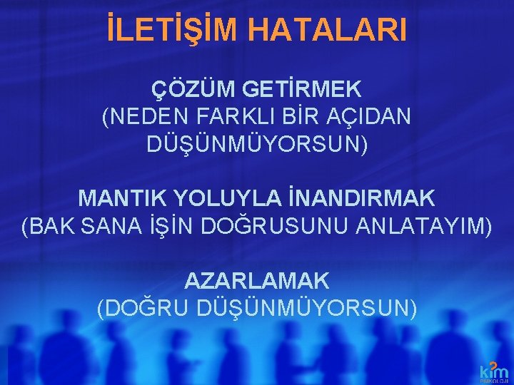 İLETİŞİM HATALARI ÇÖZÜM GETİRMEK (NEDEN FARKLI BİR AÇIDAN DÜŞÜNMÜYORSUN) MANTIK YOLUYLA İNANDIRMAK (BAK SANA İLETİŞİM HATALARI ÇÖZÜM GETİRMEK (NEDEN FARKLI BİR AÇIDAN DÜŞÜNMÜYORSUN) MANTIK YOLUYLA İNANDIRMAK (BAK SANA