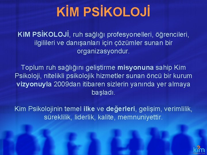 KİM PSİKOLOJİ Ki. M PSİKOLOJİ, ruh sağlığı profesyonelleri, öğrencileri, ilgilileri ve danışanları için çözümler KİM PSİKOLOJİ Ki. M PSİKOLOJİ, ruh sağlığı profesyonelleri, öğrencileri, ilgilileri ve danışanları için çözümler