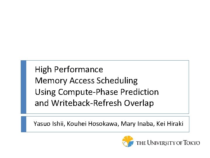 High Performance Memory Access Scheduling Using Compute-Phase Prediction and Writeback-Refresh Overlap Yasuo Ishii, Kouhei