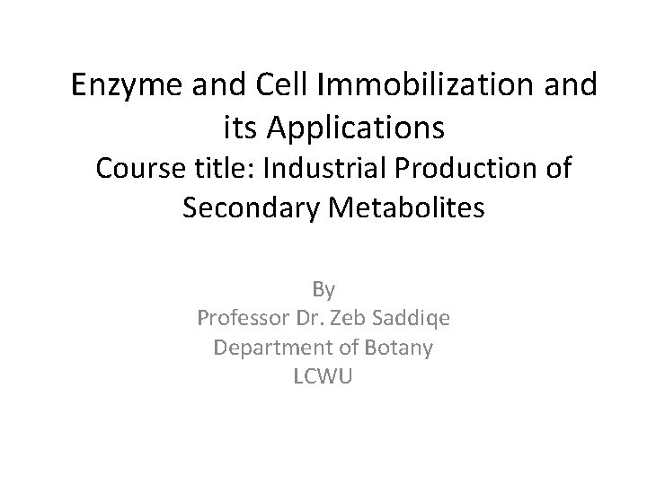 Enzyme and Cell Immobilization and its Applications Course title: Industrial Production of Secondary Metabolites