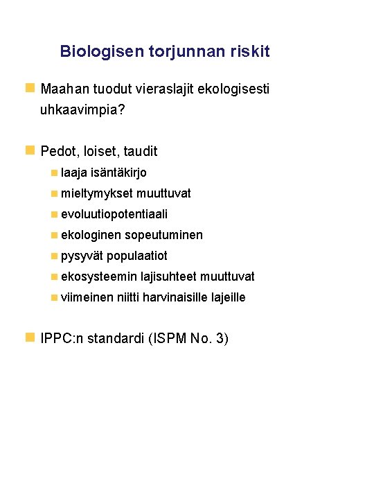 Biologisen torjunnan riskit n Maahan tuodut vieraslajit ekologisesti uhkaavimpia? n Pedot, loiset, taudit n