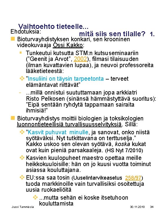 Vaihtoehto tieteelle. . . Ehdotuksia: mitä siis sen tilalle? 1. n Bioturvayhdistyksen konkari, sen