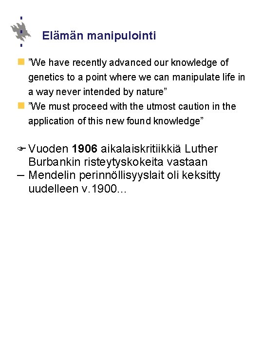 Elämän manipulointi n ”We have recently advanced our knowledge of genetics to a point Elämän manipulointi n ”We have recently advanced our knowledge of genetics to a point