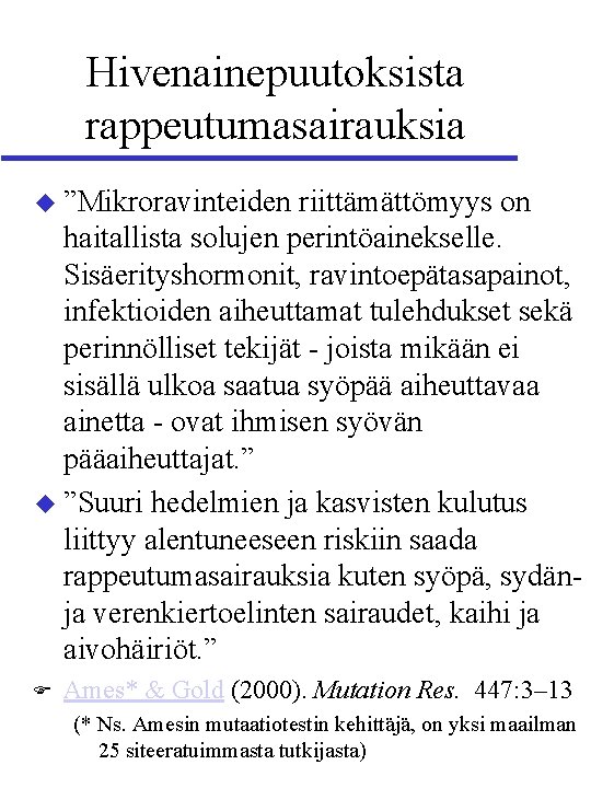 Hivenainepuutoksista rappeutumasairauksia ”Mikroravinteiden riittämättömyys on haitallista solujen perintöainekselle. Sisäerityshormonit, ravintoepätasapainot, infektioiden aiheuttamat tulehdukset sekä