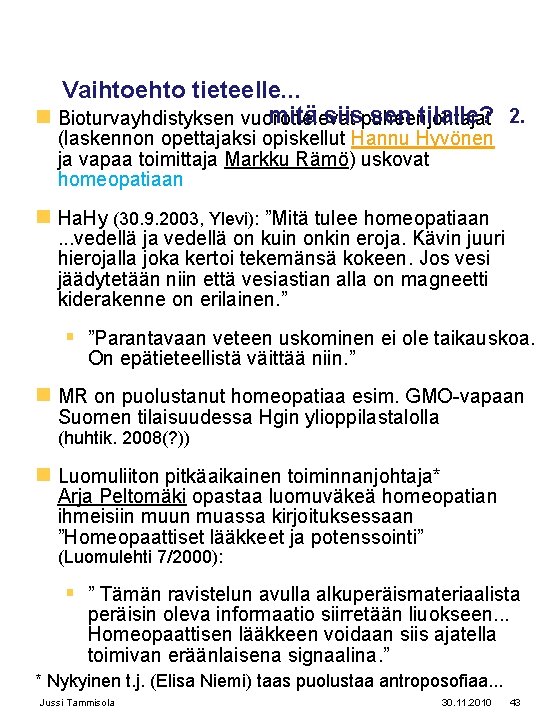 Vaihtoehto tieteelle. . . mitä siispuheenjohtajat sen tilalle? 2. n Bioturvayhdistyksen vuorottelevat (laskennon opettajaksi Vaihtoehto tieteelle. . . mitä siispuheenjohtajat sen tilalle? 2. n Bioturvayhdistyksen vuorottelevat (laskennon opettajaksi
