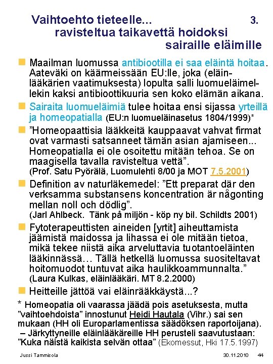 Vaihtoehto tieteelle. . . 3. ravisteltua taikavettä hoidoksi sairaille eläimille n Maailman luomussa antibiootilla