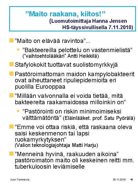 ”Maito raakana, kiitos!” (Luomutoimittaja Hanna Jensen HS-täyssivullisella 7. 11. 2010) n ”Maito on elävää ”Maito raakana, kiitos!” (Luomutoimittaja Hanna Jensen HS-täyssivullisella 7. 11. 2010) n ”Maito on elävää