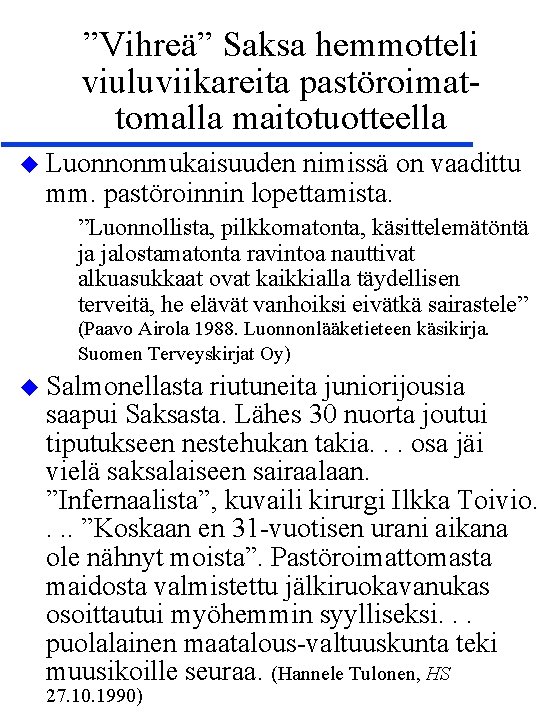 ”Vihreä” Saksa hemmotteli viuluviikareita pastöroimattomalla maitotuotteella Luonnonmukaisuuden nimissä on vaadittu mm. pastöroinnin lopettamista. ”Luonnollista, ”Vihreä” Saksa hemmotteli viuluviikareita pastöroimattomalla maitotuotteella Luonnonmukaisuuden nimissä on vaadittu mm. pastöroinnin lopettamista. ”Luonnollista,