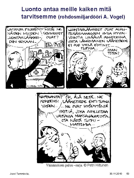 Luonto antaa meille kaiken mitä tarvitsemme (rohdosmiljardööri A. Vogel) Väinämöisen paluu –sarja. © Petri Luonto antaa meille kaiken mitä tarvitsemme (rohdosmiljardööri A. Vogel) Väinämöisen paluu –sarja. © Petri
