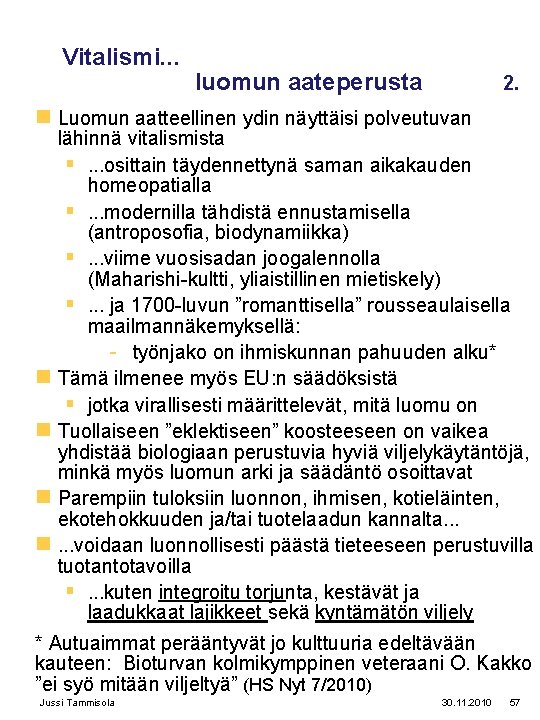 Vitalismi. . . luomun aateperusta 2. n Luomun aatteellinen ydin näyttäisi polveutuvan lähinnä vitalismista