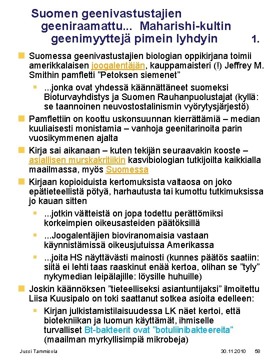Suomen geenivastustajien geeniraamattu. . . Maharishi-kultin geenimyyttejä pimein lyhdyin 1. n Suomessa geenivastustajien biologian Suomen geenivastustajien geeniraamattu. . . Maharishi-kultin geenimyyttejä pimein lyhdyin 1. n Suomessa geenivastustajien biologian