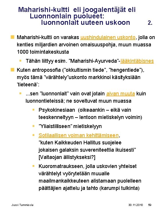 Maharishi-kultti eli joogalentäjät eli Luonnonlain puolueet: luonnonlait uuteen uskoon 2. n Maharishi-kultti on varakas