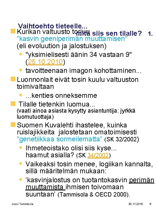 Vaihtoehto tieteelle. . . n Kurikan valtuusto torjuu mitä siis sen tilalle? 1. ”kasvin Vaihtoehto tieteelle. . . n Kurikan valtuusto torjuu mitä siis sen tilalle? 1. ”kasvin